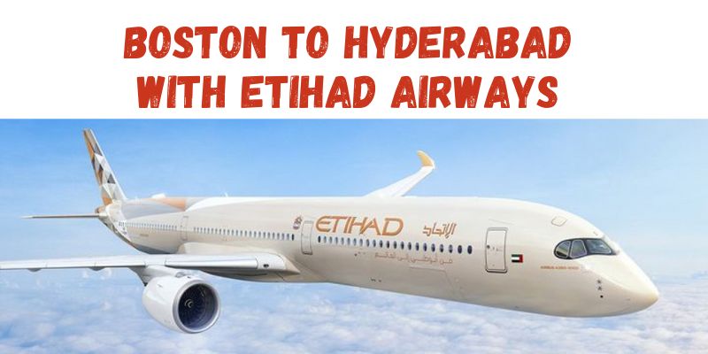 Boston to Hyderabad with Etihad Airways