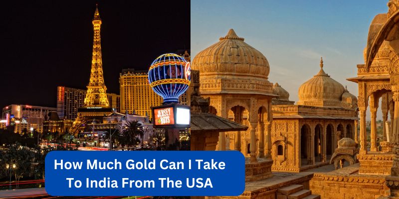 How Much Gold Can I Take To India From The USA