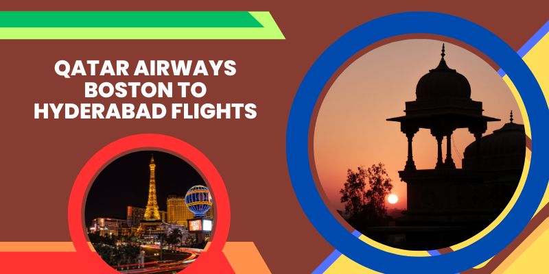 Qatar Airways Boston to Hyderabad Flights