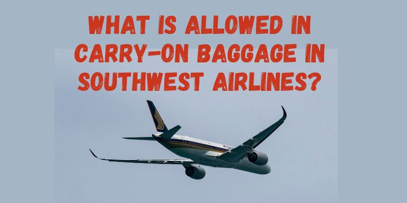 What Is Allowed In Carry-On Baggage In Southwest Airlines