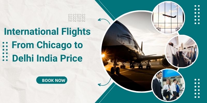 International Flights From Chicago to Delhi India Price